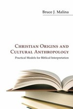 Christian Origins and Cultural Anthropology : Practical Models fo