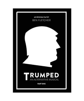 TRUMPED [An Alternative Musical], Part One, Ben Fletcher