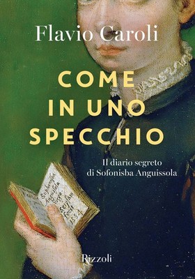 Wie in einem Spiegel. Das geheime Tagebuch von Sofonisba Anguissola. Ediz. ill...