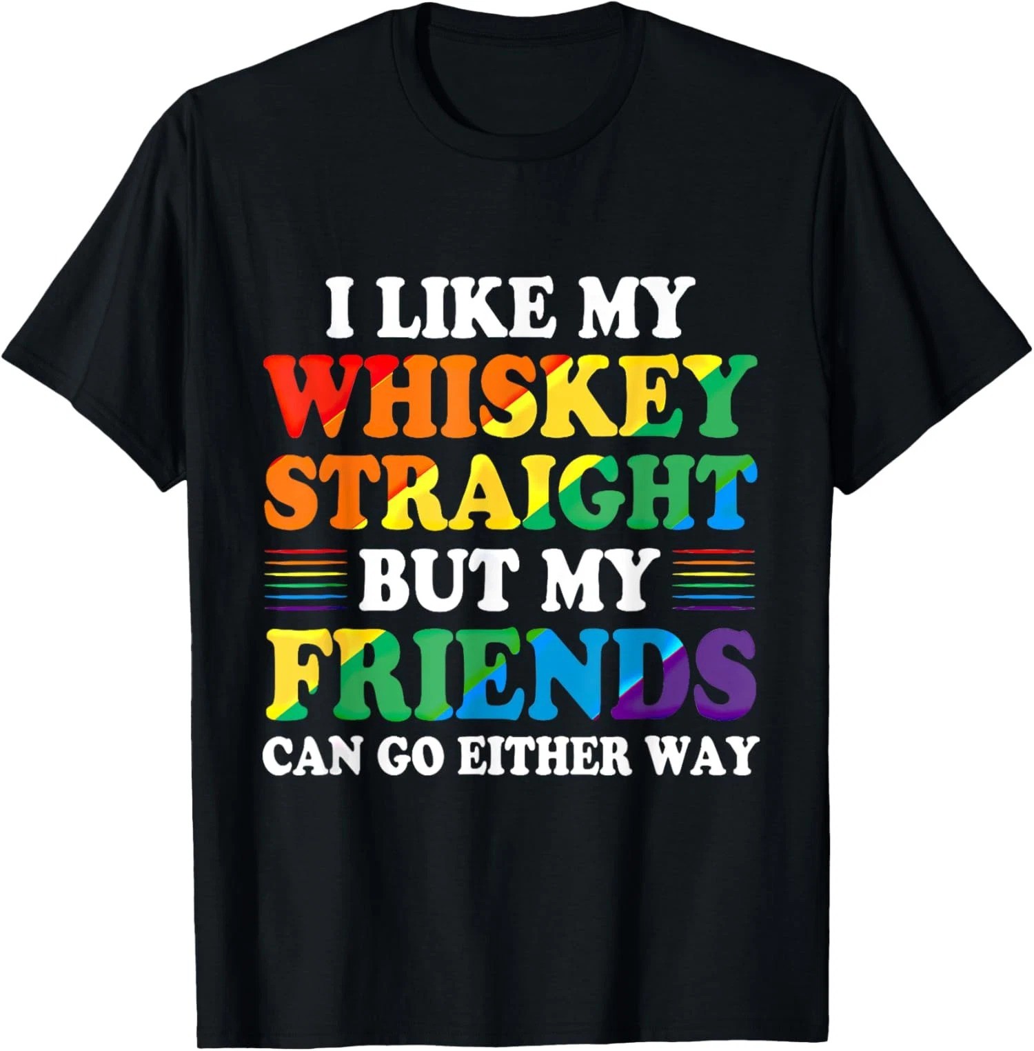 I Like Whiskey Straight My Friends Can Go Either Way Unisex T-Shirt