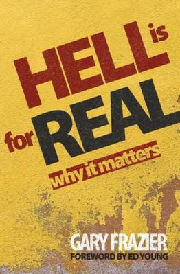 Hell Is for Real: Why it Matters - Paperback By Gary Frazier - GOOD