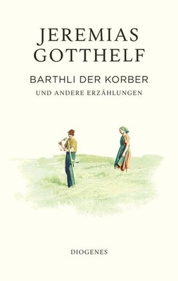 Barthli der Korber | Jeremias Gotthelf, Philipp Theisohn | deutsch