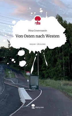 Von Osten nach Westen. Life is a Story - story.one | Nina Crnovrsanin | 2024