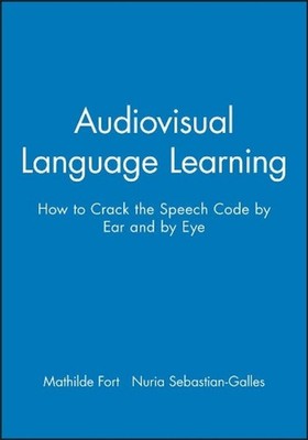 Audiovisual Language Learning: How to Crack the Speech Code by Ear and by Eye by