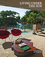 LIVING UNDER THE SUN: TROPICAL INTERIORS AND ARCHITECTURE By Michelle Galindo