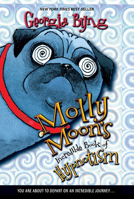 Molly Moon's Incredible Book of Hypnotism: An Orphan Discovers a Hypnotic Secret