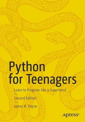 Python for Teenagers: Learn to Program like a Superhero! by James R. Payne Paper