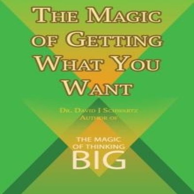 The Magic of Getting What You Want by David J. Schwartz author of