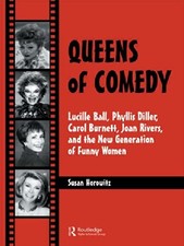 QUEENS OF COMEDY: LUCILLE BALL, PHYLLIS DILLER, CAROL By Susan Horowitz **NEW**