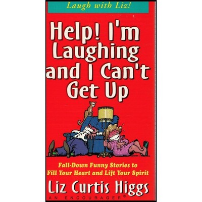 Help! I'm Laughing and I Can't Get Up: Fall-Down Funny Stories to Fill Your Hear