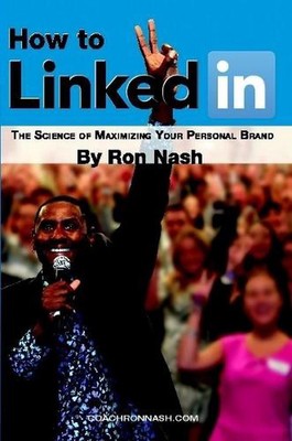 How to Linkedin, the Science of Maximizing Your Personal Brand by Ron Nash (Engl