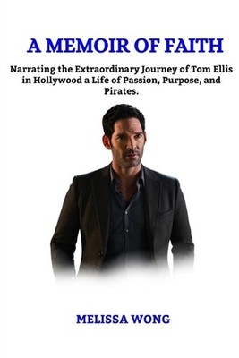 A Memoir of Faith: Narrating the extraordinary journey of Tom Ellis in Hollywood