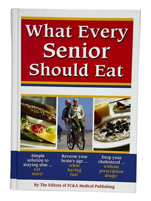 What Every Senior Should Eat By The Editors of FC&A Medical Publishing