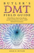 Butler's DMT Field Guide: A Brief History, Step-by-Step Recipes, and Personal Ex