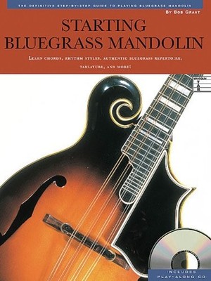 Starting Bluegrass Mandolin: The Definitive Step-by-Step Guide... - Grant, Bob