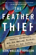 The Feather Thief: Beauty, Obsession, and the Natural History Heist of the Centu