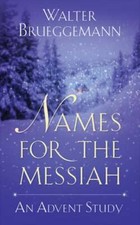 Names for the Messiah by Walter Brueggemann: Used