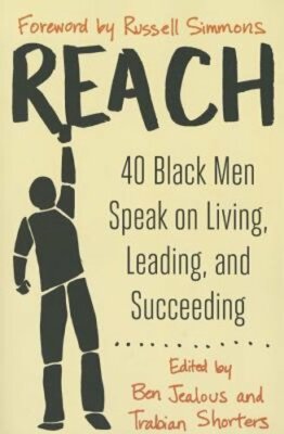 Reach: 40 Black Men Speak on Living, Leading, and Succeeding by Ben Jealous: New