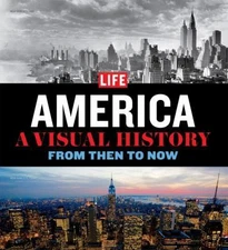 Life America: A Visual History--From Then to Now by Life Magazine
