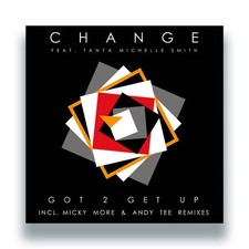 Change Featuring Tanya Michelle Smith - Got 2 Get Up
