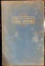 THE COMPLETE BOOK OF TABLE SETTING and Flower Arrangement by Amelia Leavitt Hill