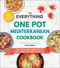 The Everything One Pot Mediterranean Cookbook: 200 Fresh and Simple Recipes That
