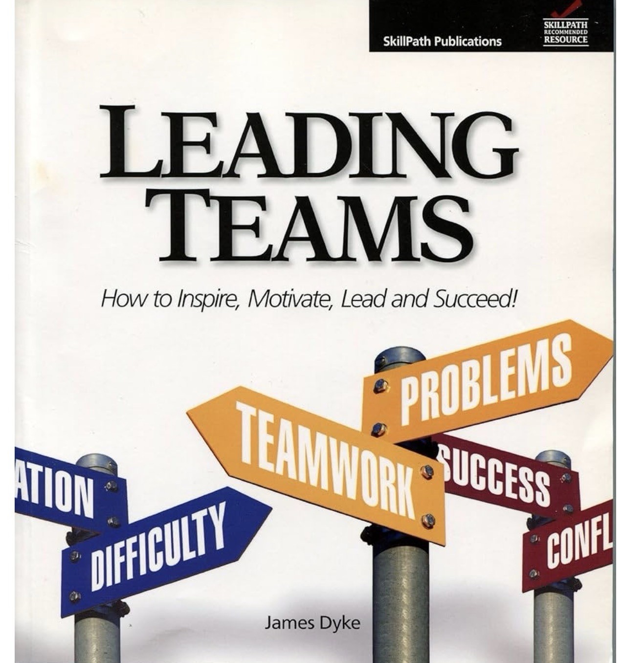 Leading Teams How to Inspire, Motivate, Lead And Succeed! James Dyke