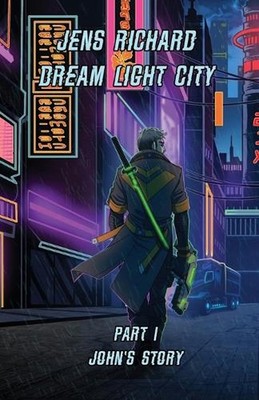 Dream Light City: Part 1 John's Story by Jens Richard Paperback Book