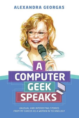 A Computer Geek Speaks: Unusual and interesting stories from my career as a woma