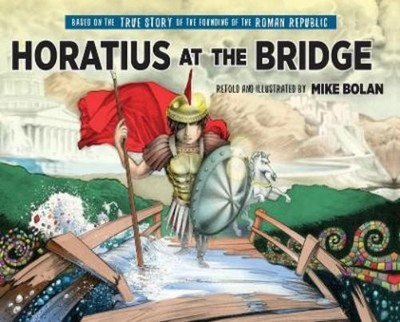 Mike Bolan Horatius at the Bridge (Gebundene Ausgabe)