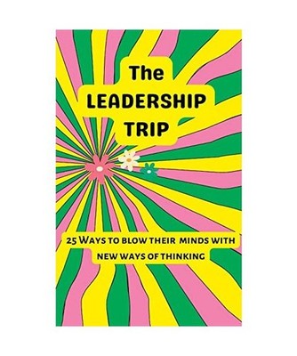 The Leadership Trip: 25 Ways to Blow Their Minds with New Ways of Thinking, Free