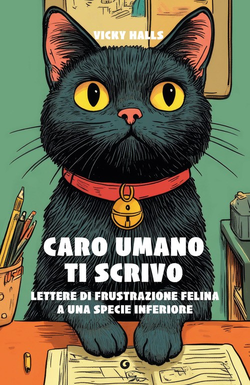 Caro umano ti scrivo. Lettere di frustrazione felina a una specie