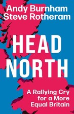 Head North: A Rallying Cry for a More Equal Britain.by Burnham, Rotheram New**