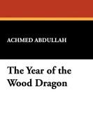 The Year Of The Wood Dragon Achmed Abdullah Taschenbuch Kartoniert / Broschiert