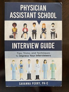 Physician Assistant School Interview Guide : Tips, Tricks, and Techniques