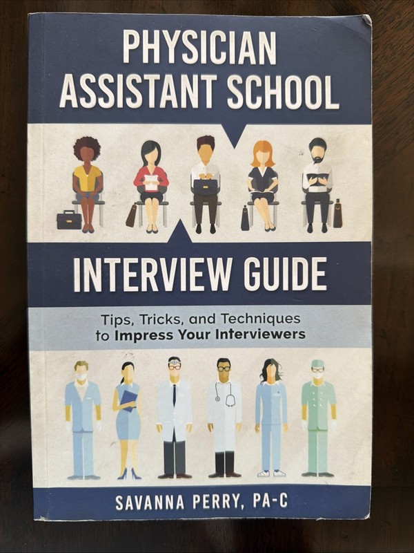 Physician Assistant School Interview Guide : Tips, Tricks, and Techniques