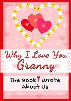 Why I Love You Granny: The Book I Wrote About Us Perfect for Kids Valentine's...