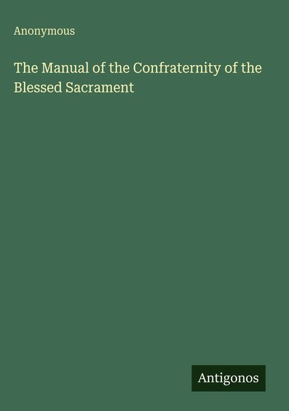 Anonymous | The Manual Of The Confraternity Of The Blessed Sacrament | Buch-image