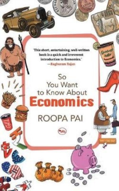 So You Want to Know About Economics by Roopa Pai PAPERBACK 9788129145192