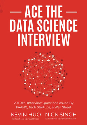Ace the Data Science Interview: 201 Real Interview Questions Asked By FAANG