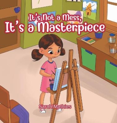 It's Not a Mess, It's a Masterpiece by Mathies, Sarah