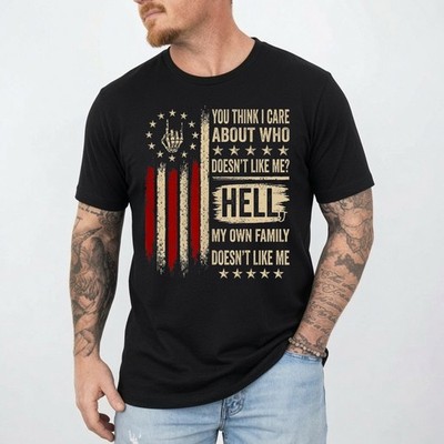 You Think I Care About Who Doesn't Like Me Humor T-Shirt