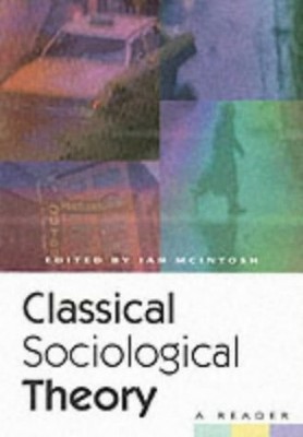 Classical Sociological Theory: A Reader by McIntosh, Ian 0748608095