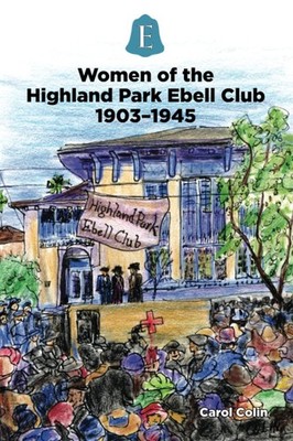 Women of the Highland Park Ebell Club 1903-1945