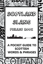 Scotland Slang Phrase Book. A Pocket Guide To Scottish Words & Phrases: A fun mi