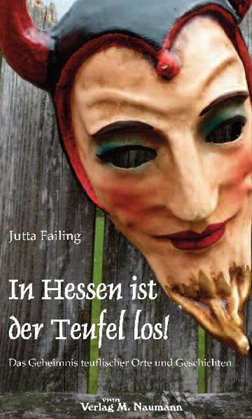 In Hessen ist der Teufel los!: Das Geheimnis teuflischer Orte und Geschichten - - Jutta Failing