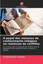 O papel dos sistemas de conhecimento indgena na resoluo de conflitos by Tesfamic