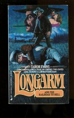 LONGARM 151: LONGARM AND THE RAILROAD TO HELL By Tabor Evans