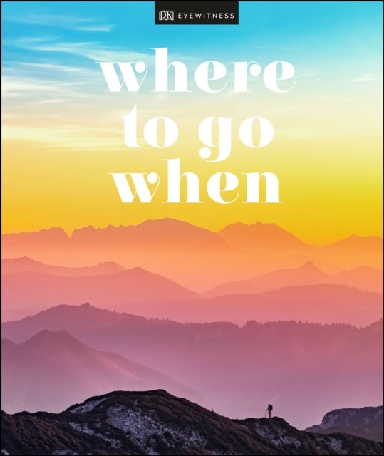 Where To Go When by DK Travel (Hardback Book)
