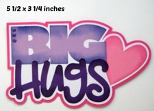 BIG HUGS TITLE EVERYDAY premade paper piecing 3D die cut BY Rhonda